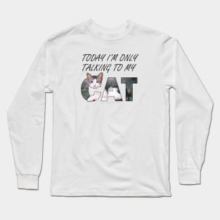 Today I'm only talking to my cat - gray and white tabby cat oil painting word art Long Sleeve T-Shirt